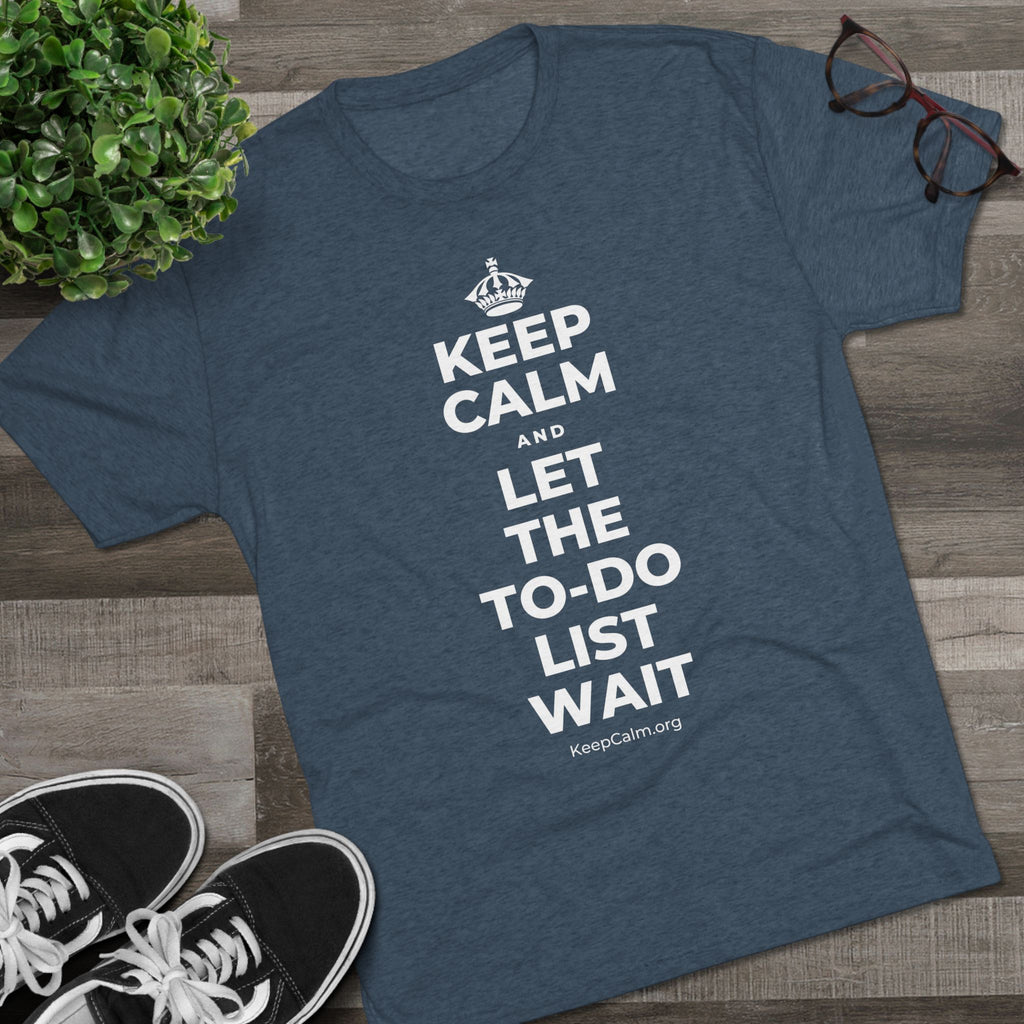 KEEP CALM AND LET THE TO-DO LIST WAIT Tri-Blend Tee