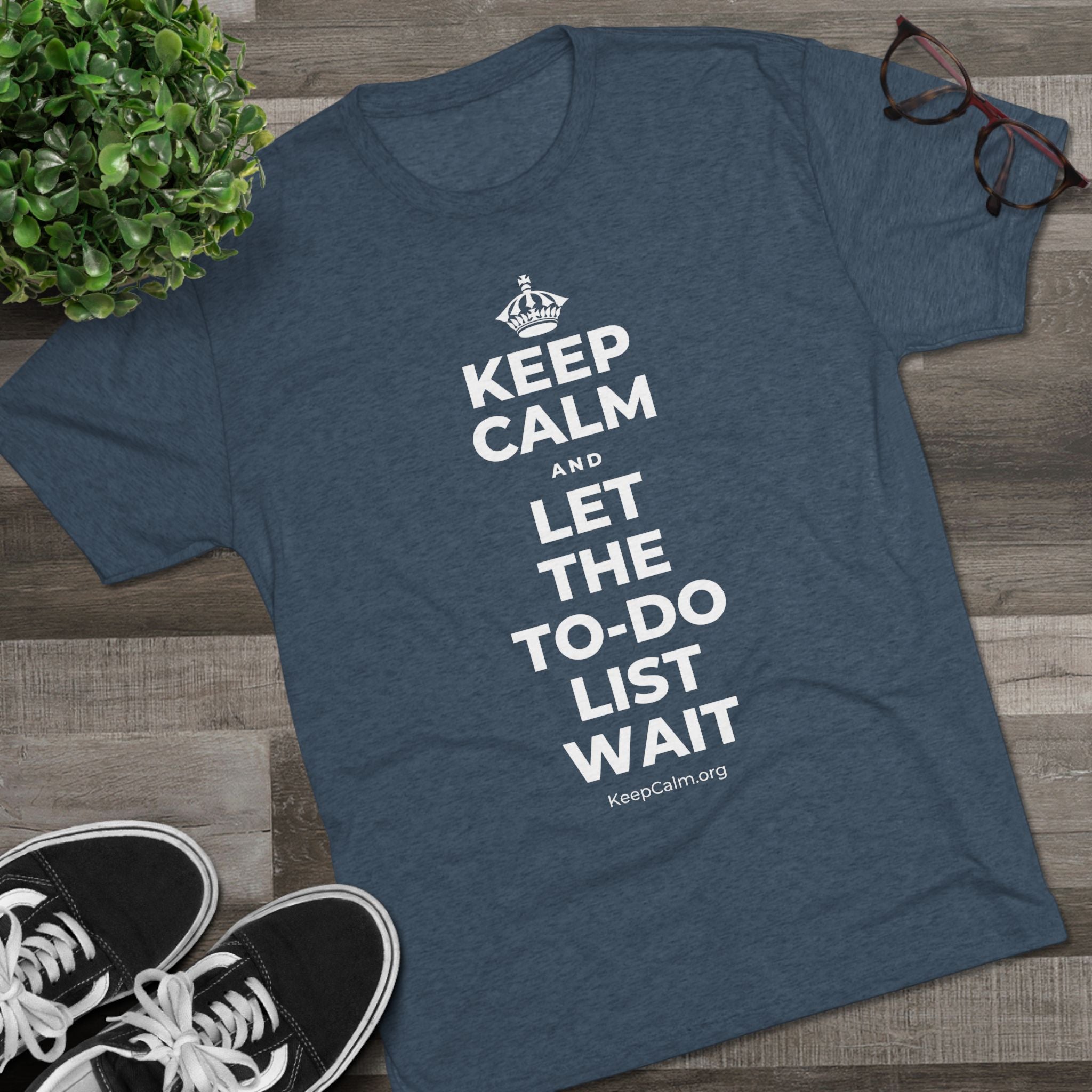 KEEP CALM AND LET THE TO-DO LIST WAIT Tri-Blend Tee