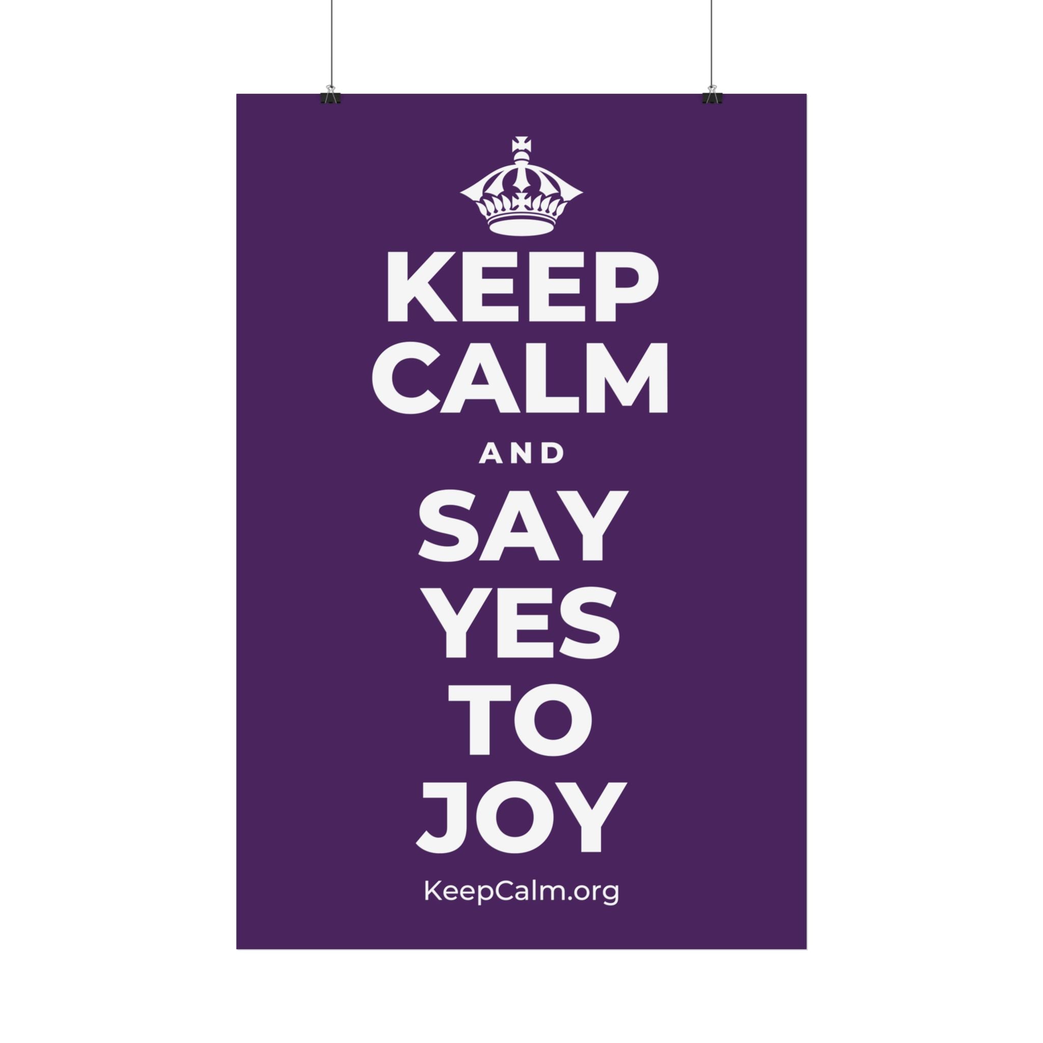 KEEP CALM AND SAY YES TO JOY Satin Poster