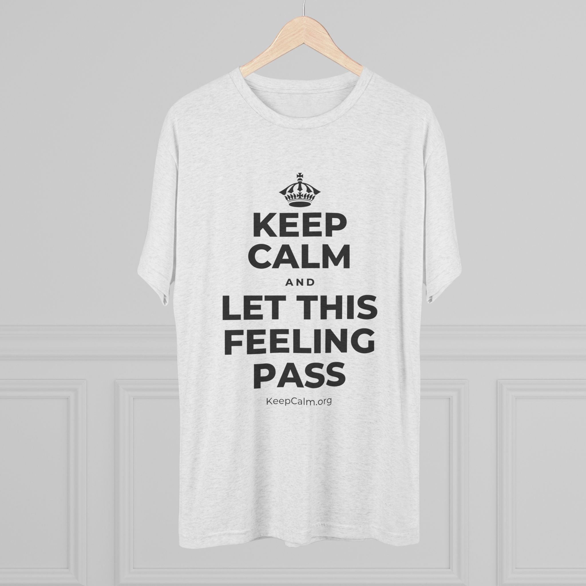 KEEP CALM AND LET THIS FEELING PASS Tri-Blend Tee