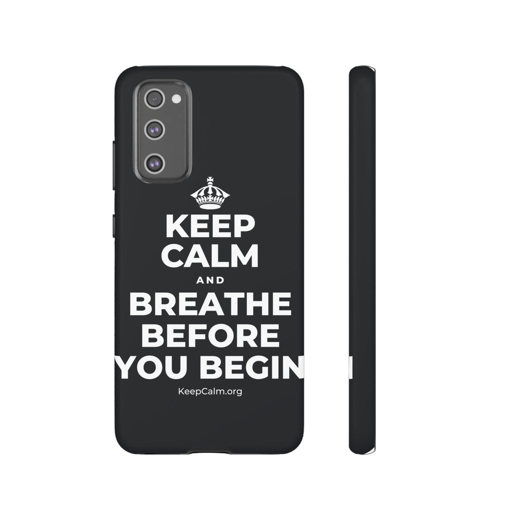 KEEP CALM AND BREATHE BEFORE YOU BEGIN Phone Case (Dark)