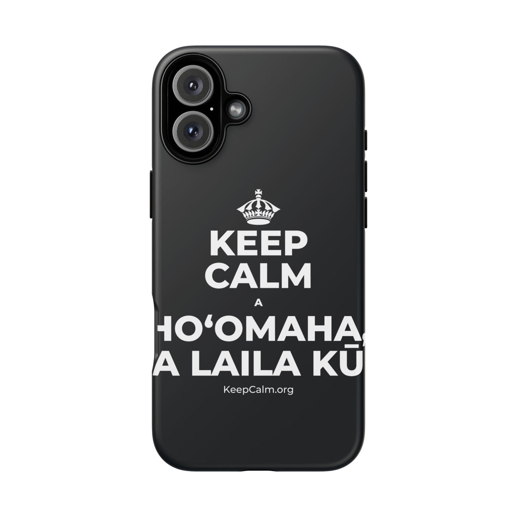 KEEP CALM A HOʻOMAHA, A LAILA KŪ Phone Case (Dark)