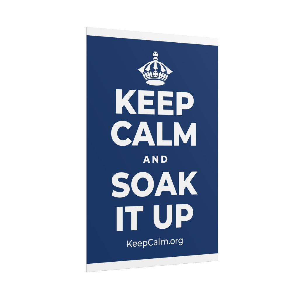 KEEP CALM AND SOAK IT UP Poster
