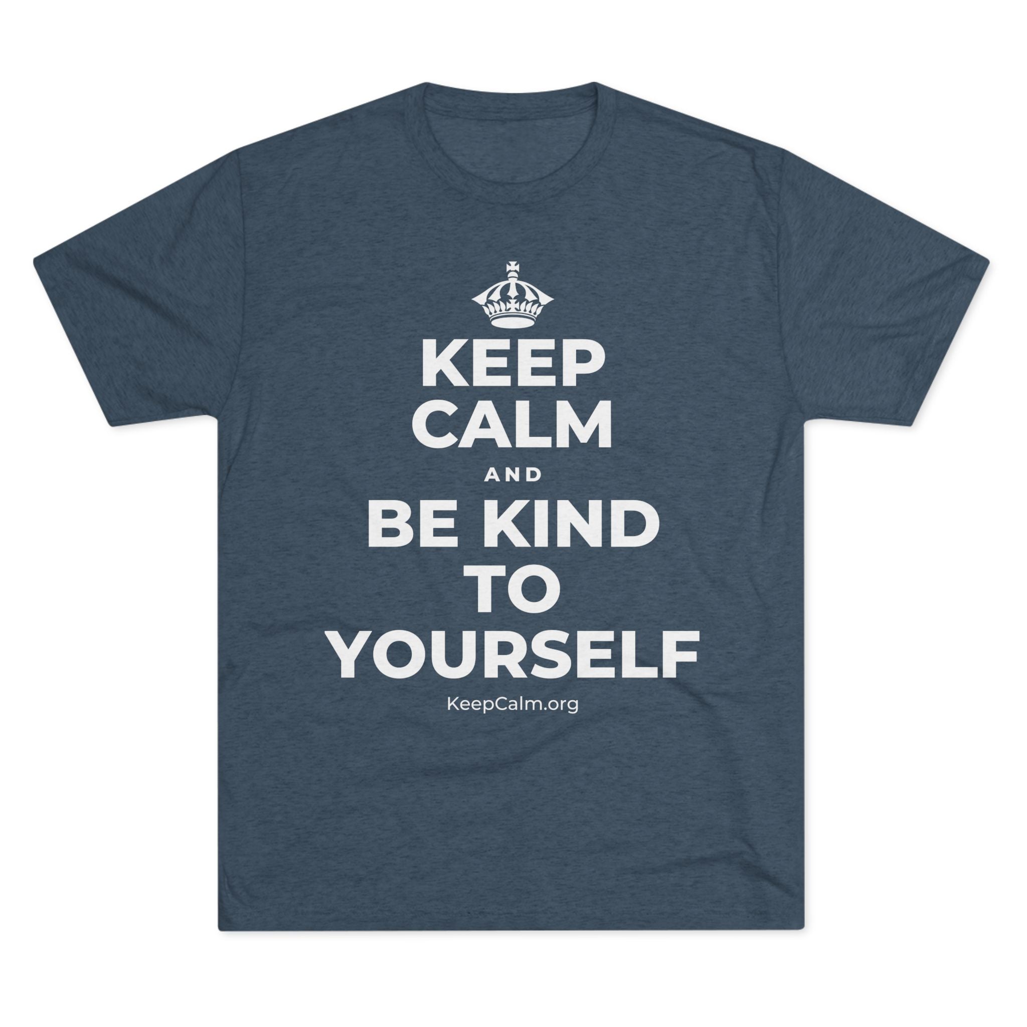 KEEP CALM AND BE KIND TO YOURSELF Tri-Blend Tee
