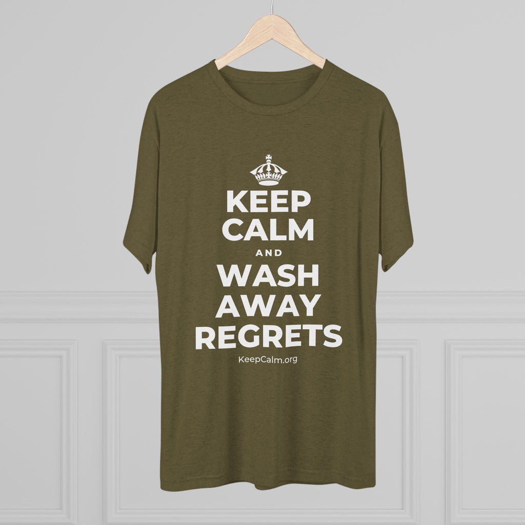 KEEP CALM AND WASH AWAY REGRETS Tri-Blend Tee