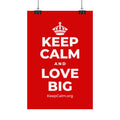 KEEP CALM AND LOVE BIG Satin Poster