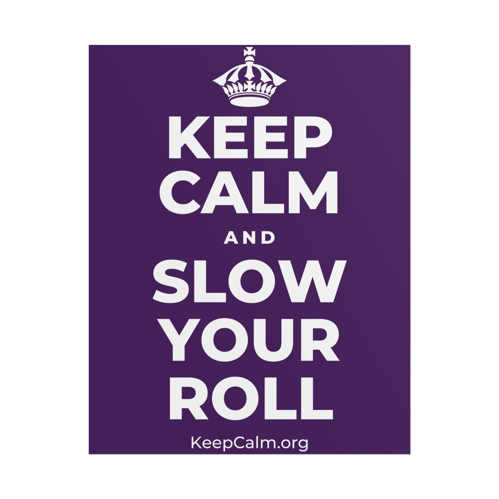 KEEP CALM AND SLOW YOUR ROLL Poster