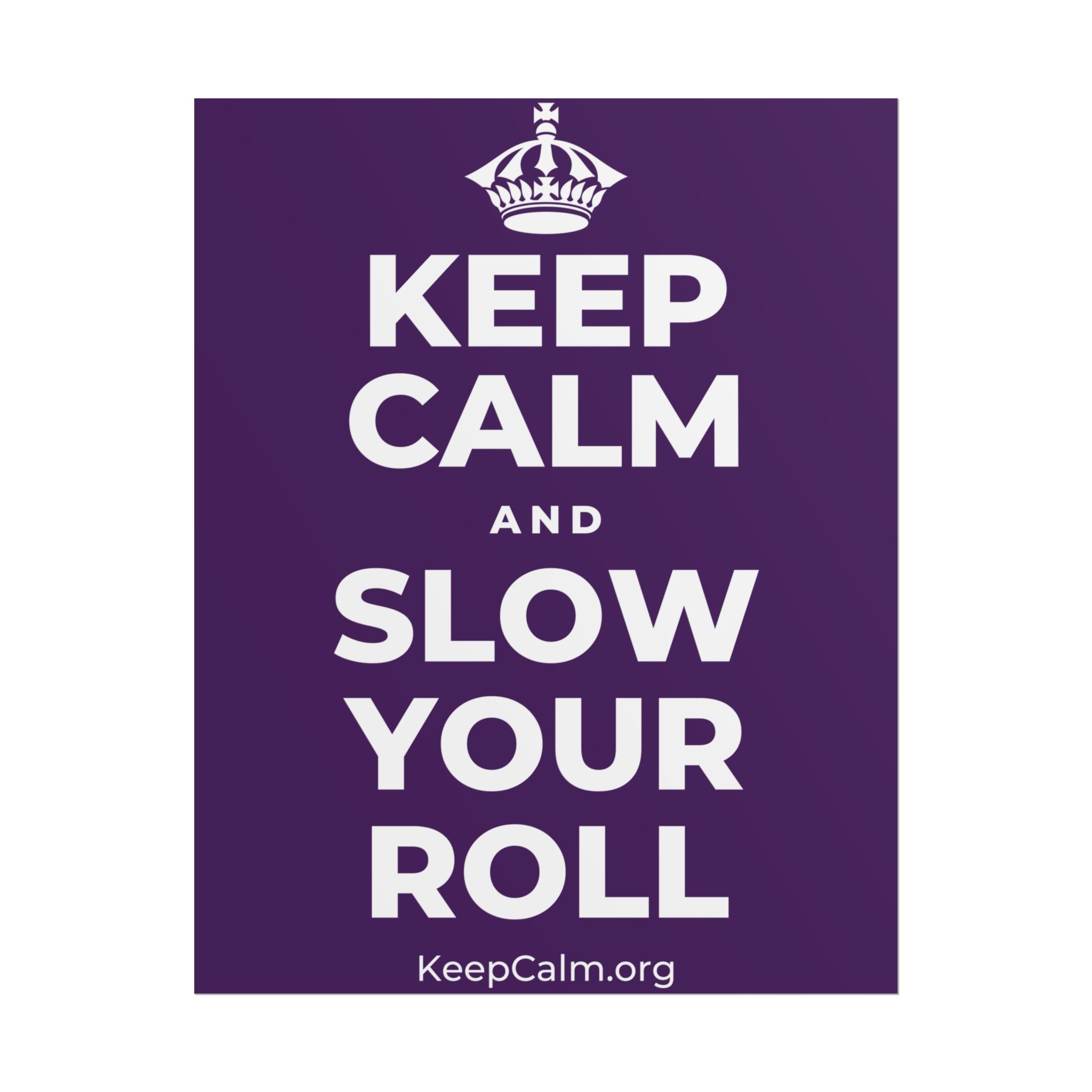 KEEP CALM AND SLOW YOUR ROLL Poster