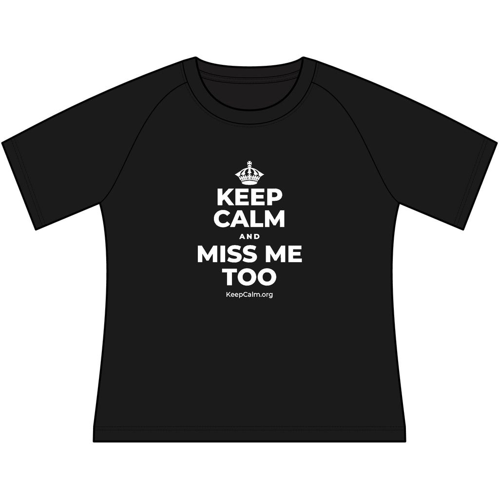KEEP CALM AND MISS ME TOO Women's Raglan Tee