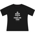 KEEP CALM AND MISS ME TOO Women's Raglan Tee