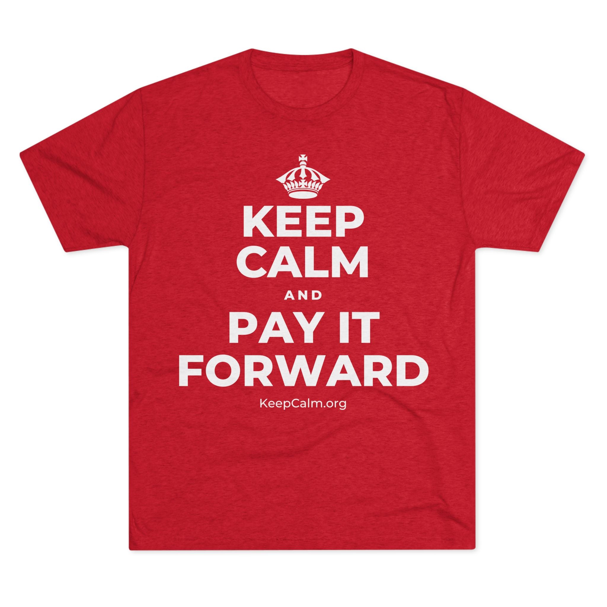 KEEP CALM AND PAY IT FORWARD Tri-Blend Tee