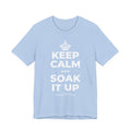 KEEP CALM AND SOAK IT UP T-Shirt (Baby Blue–Silver)