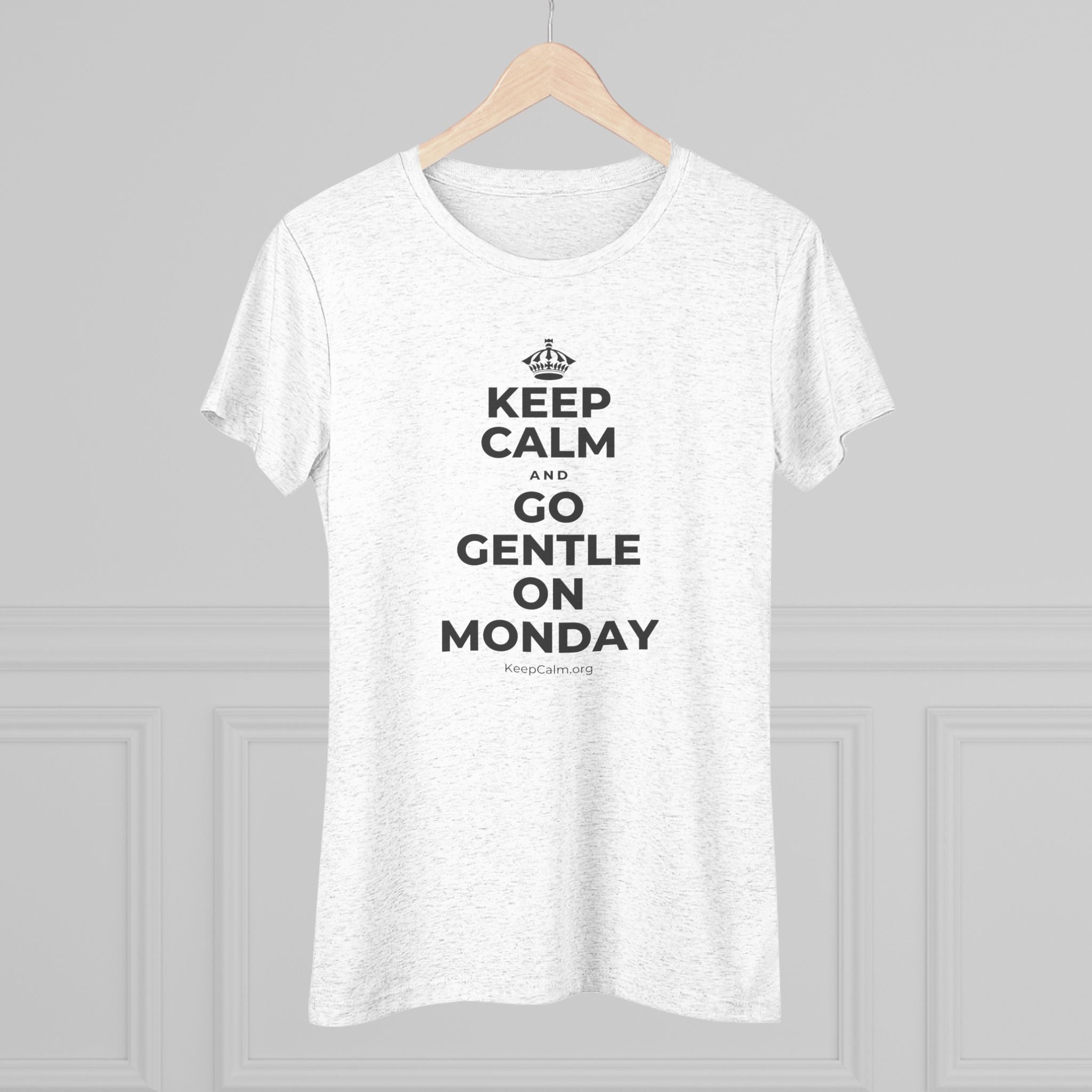 KEEP CALM AND GO GENTLE ON MONDAY Women's Tri-Blend Tee