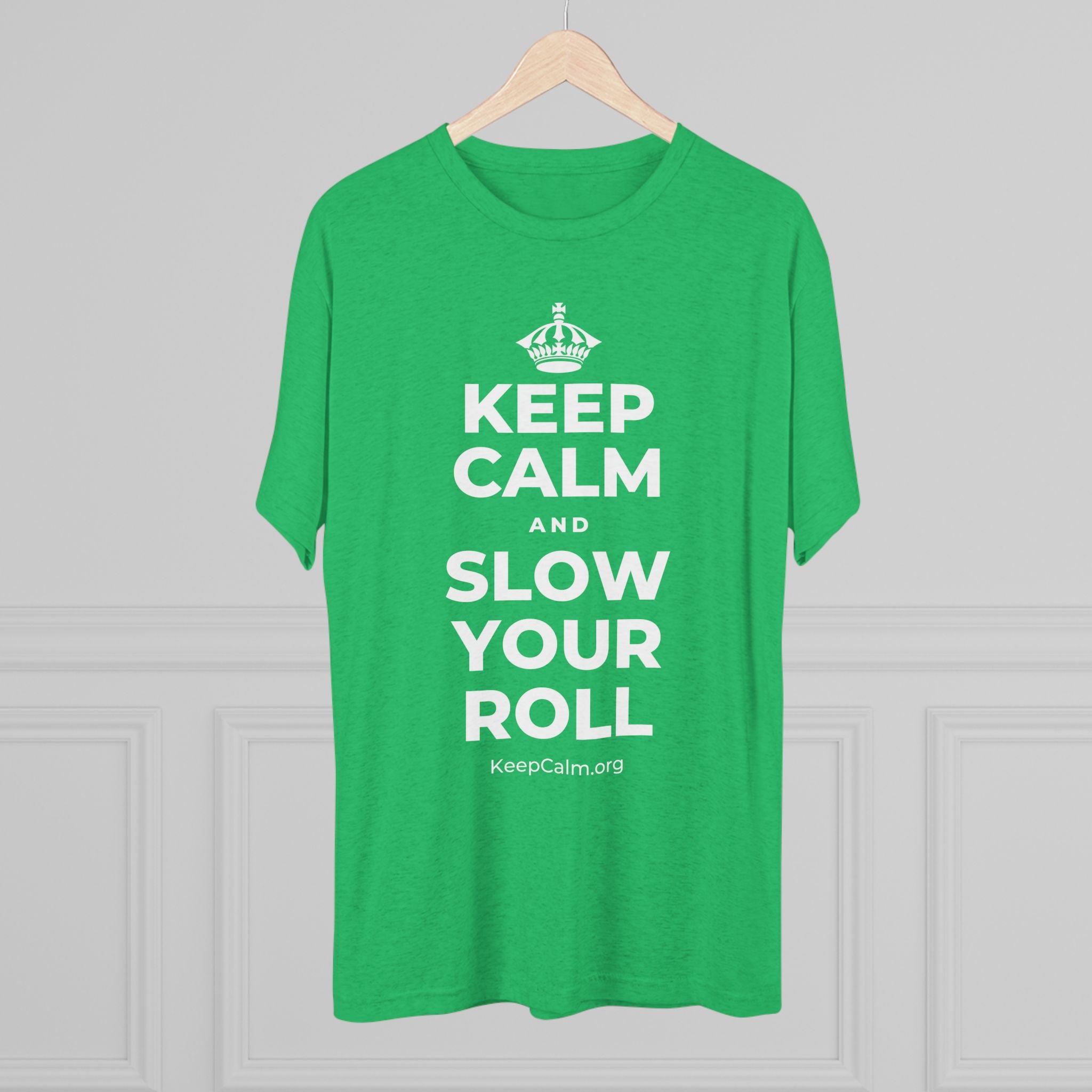 KEEP CALM AND SLOW YOUR ROLL Tri-Blend Tee