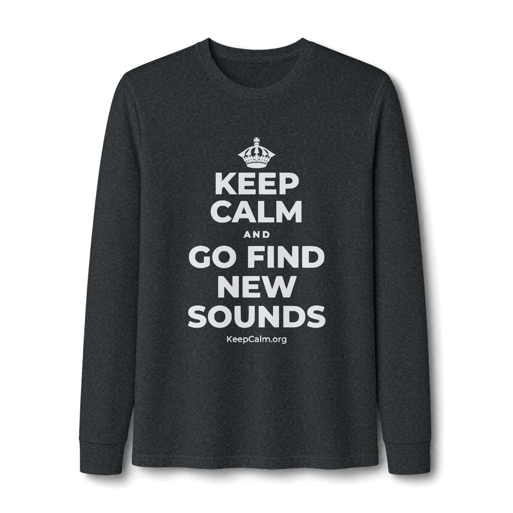 KEEP CALM AND GO FIND NEW SOUNDS Long Sleeve Tee