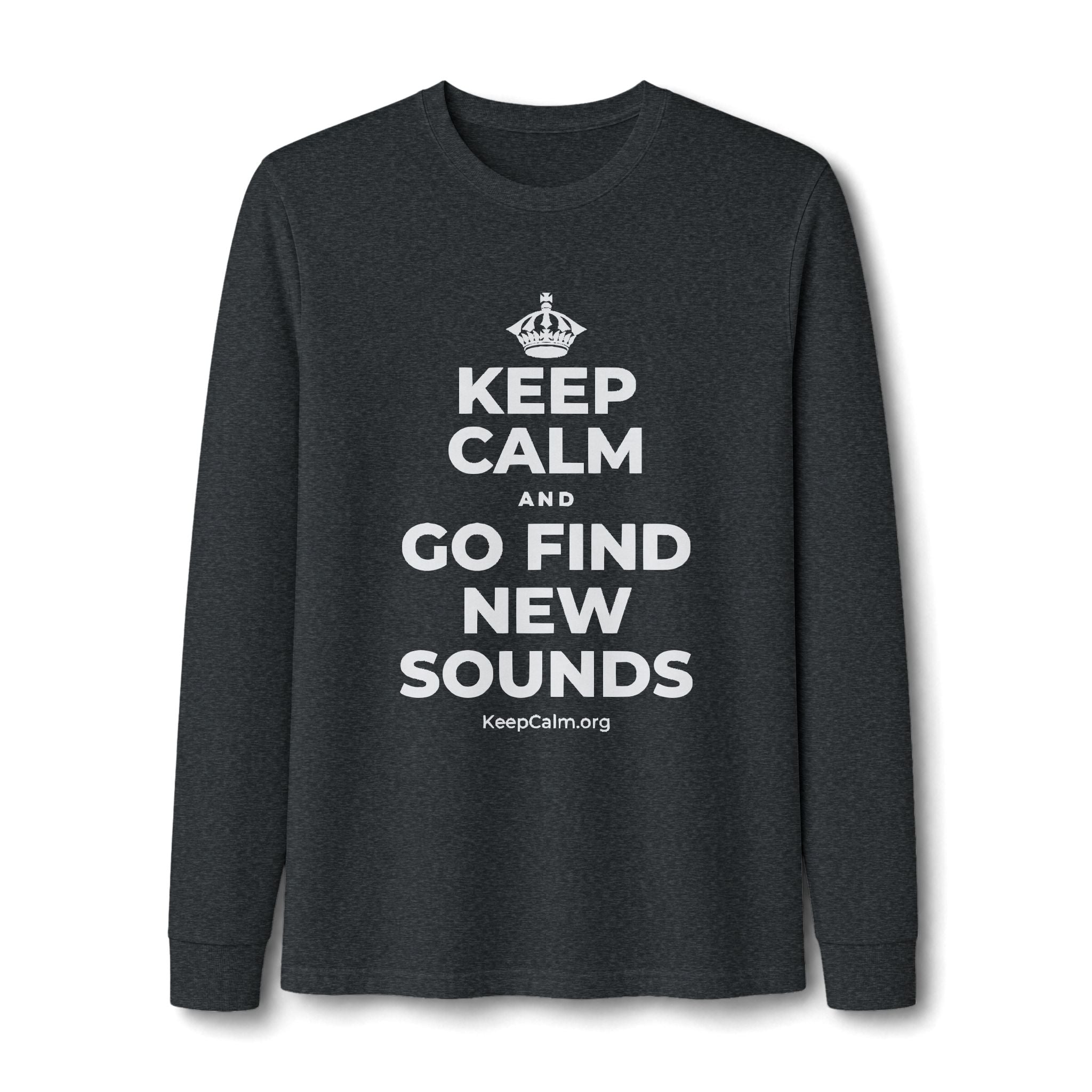 KEEP CALM AND GO FIND NEW SOUNDS Long Sleeve Tee