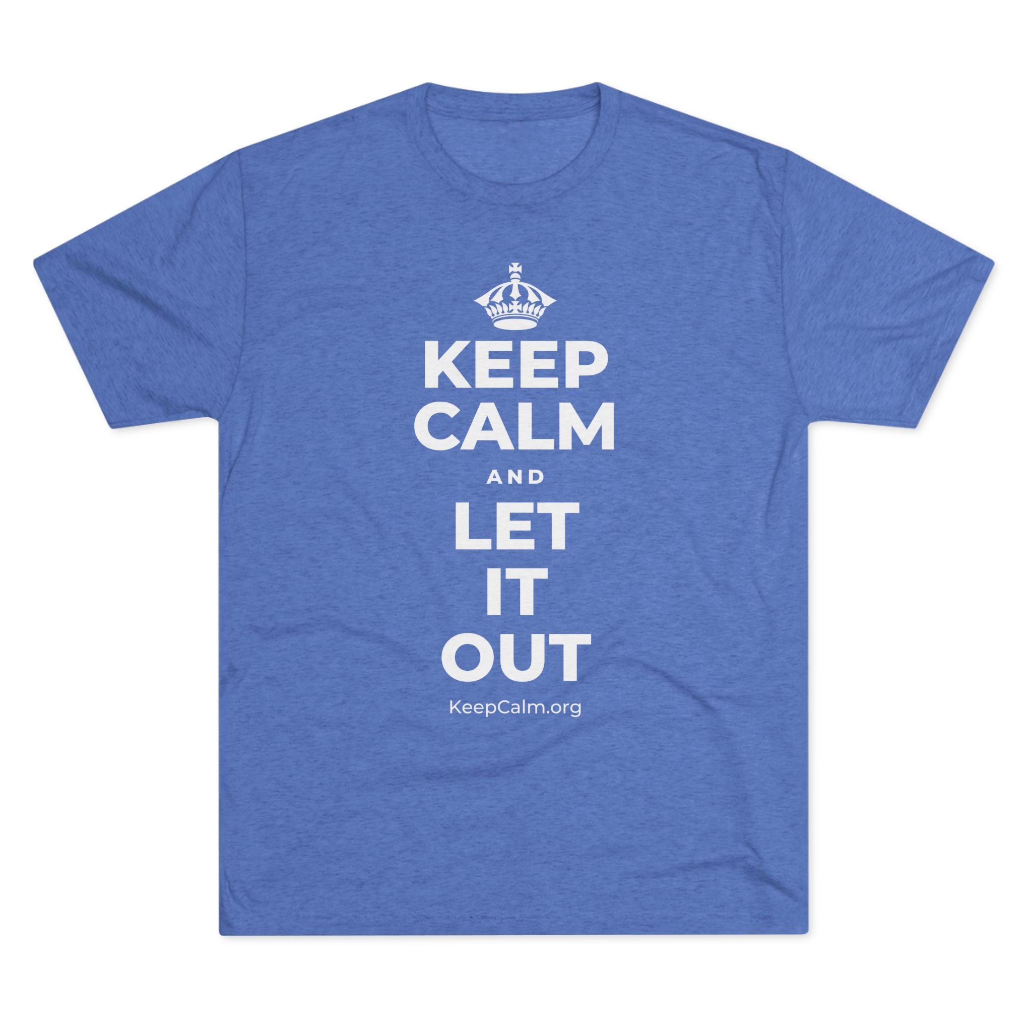 KEEP CALM AND LET IT OUT Tri-Blend Tee