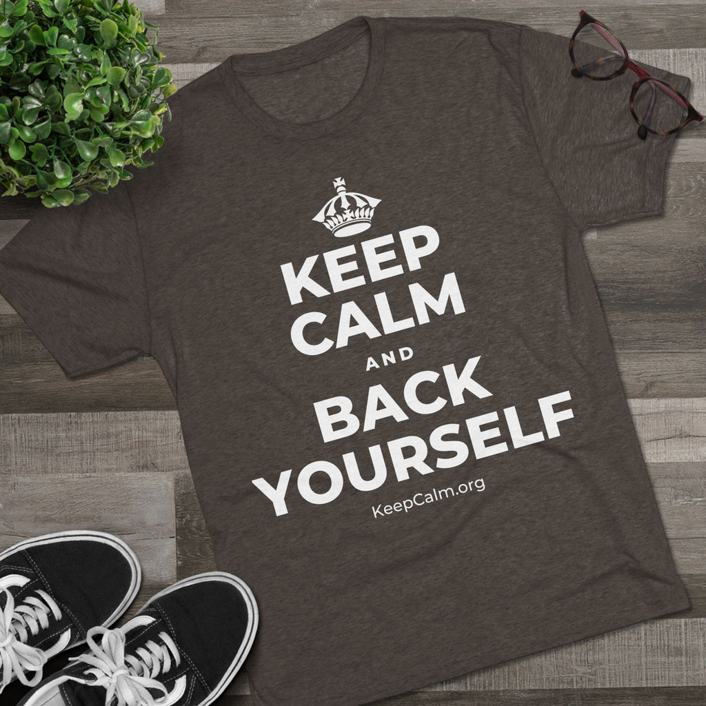 KEEP CALM AND BACK YOURSELF Tri-Blend Tee