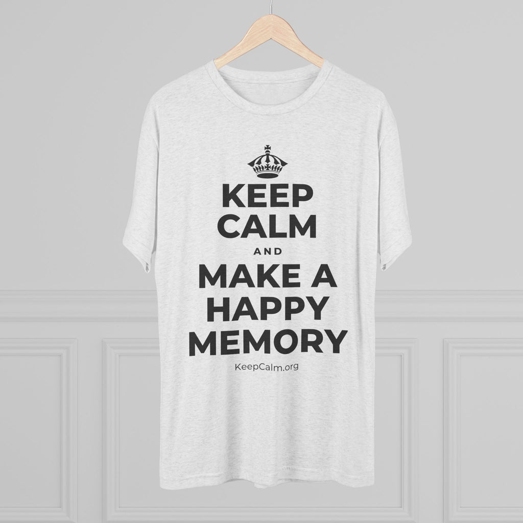 KEEP CALM AND MAKE A HAPPY MEMORY Tri-Blend Tee