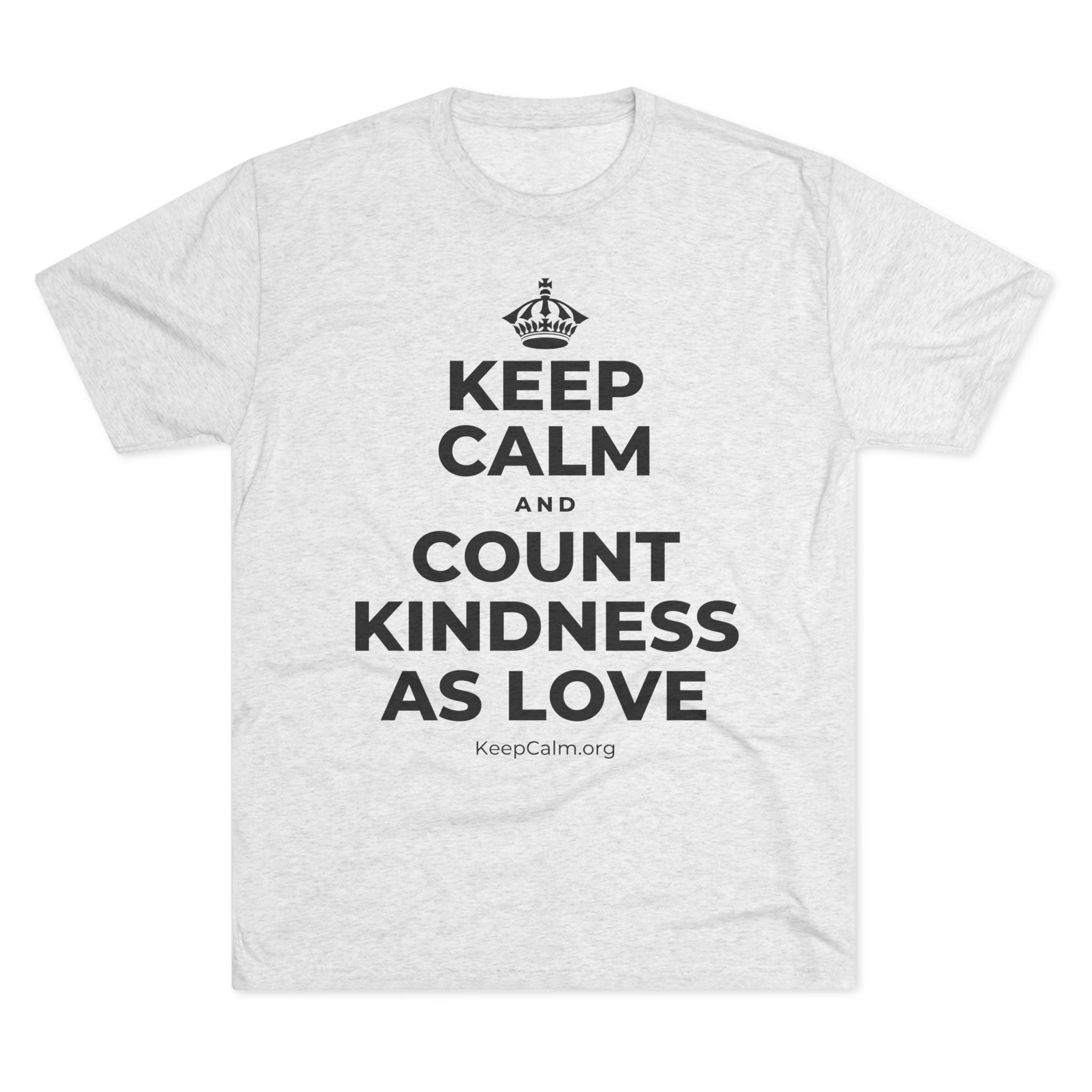 KEEP CALM AND COUNT KINDNESS AS LOVE Tri-Blend Tee