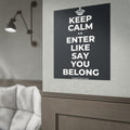 KEEP CALM AN ENTER LIKE SAY YOU BELONG Poster (Dark)