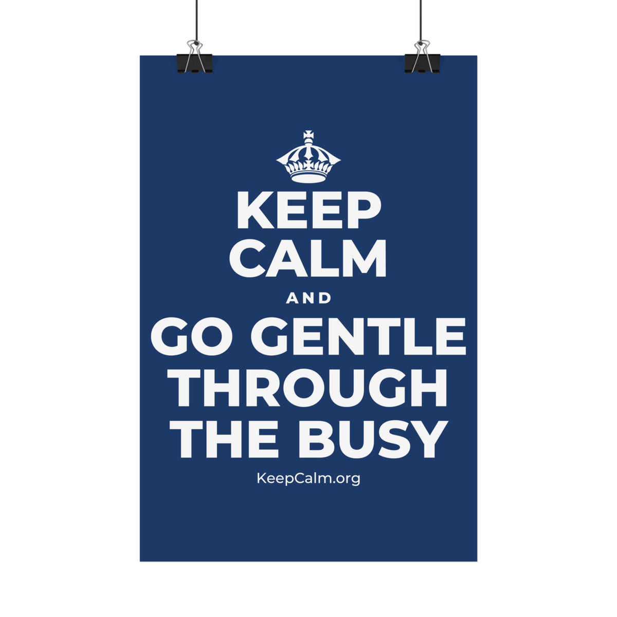 KEEP CALM AND GO GENTLE THROUGH THE BUSY Satin Poster