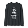KEEP CALM AND TAKE ONE BREATH AT A TIME Long Sleeve Tee