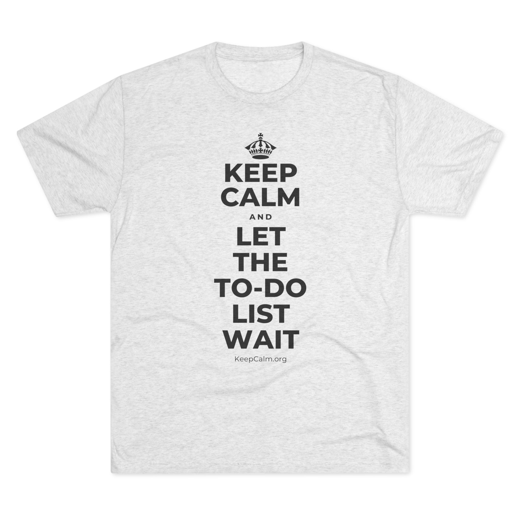 KEEP CALM AND LET THE TO-DO LIST WAIT Tri-Blend Tee