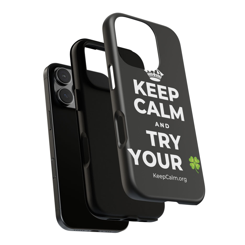 KEEP CALM AND TRY YOUR 🍀 Phone Case
