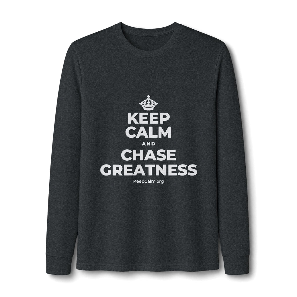 KEEP CALM AND CHASE GREATNESS Long Sleeve Tee