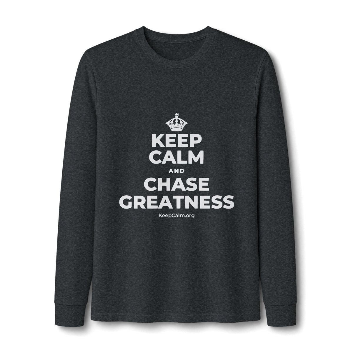 KEEP CALM AND CHASE GREATNESS Long Sleeve Tee
