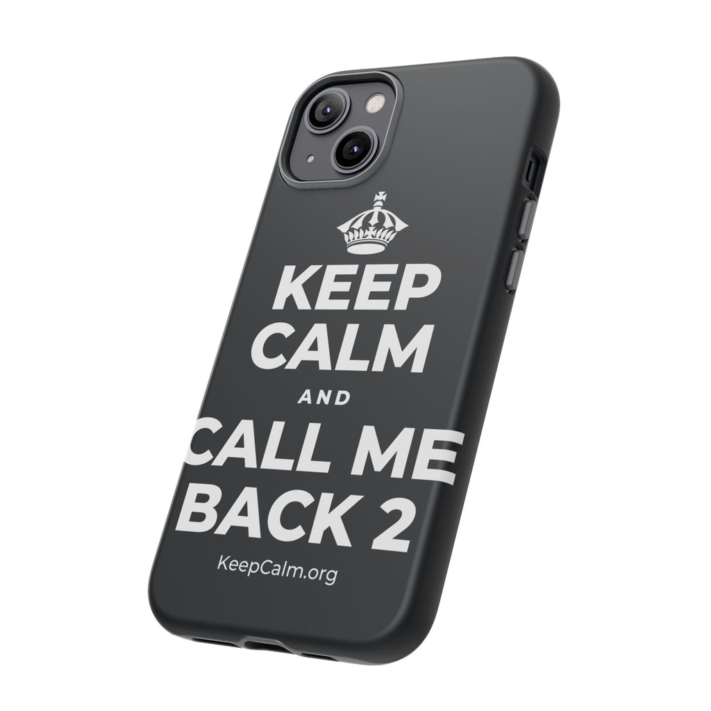KEEP CALM AND CALL ME BACK 2 Phone Case (Dark)