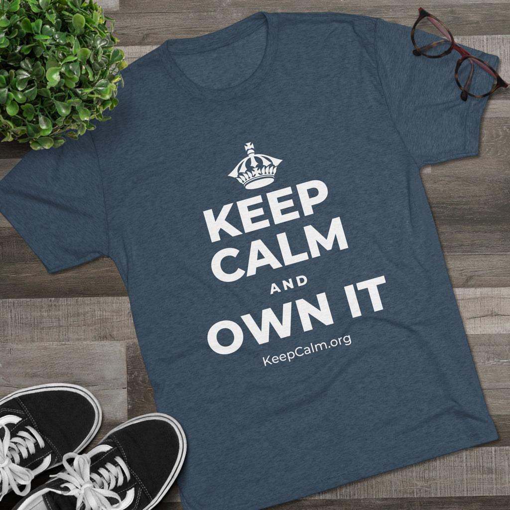 KEEP CALM AND OWN IT Tri-Blend Tee