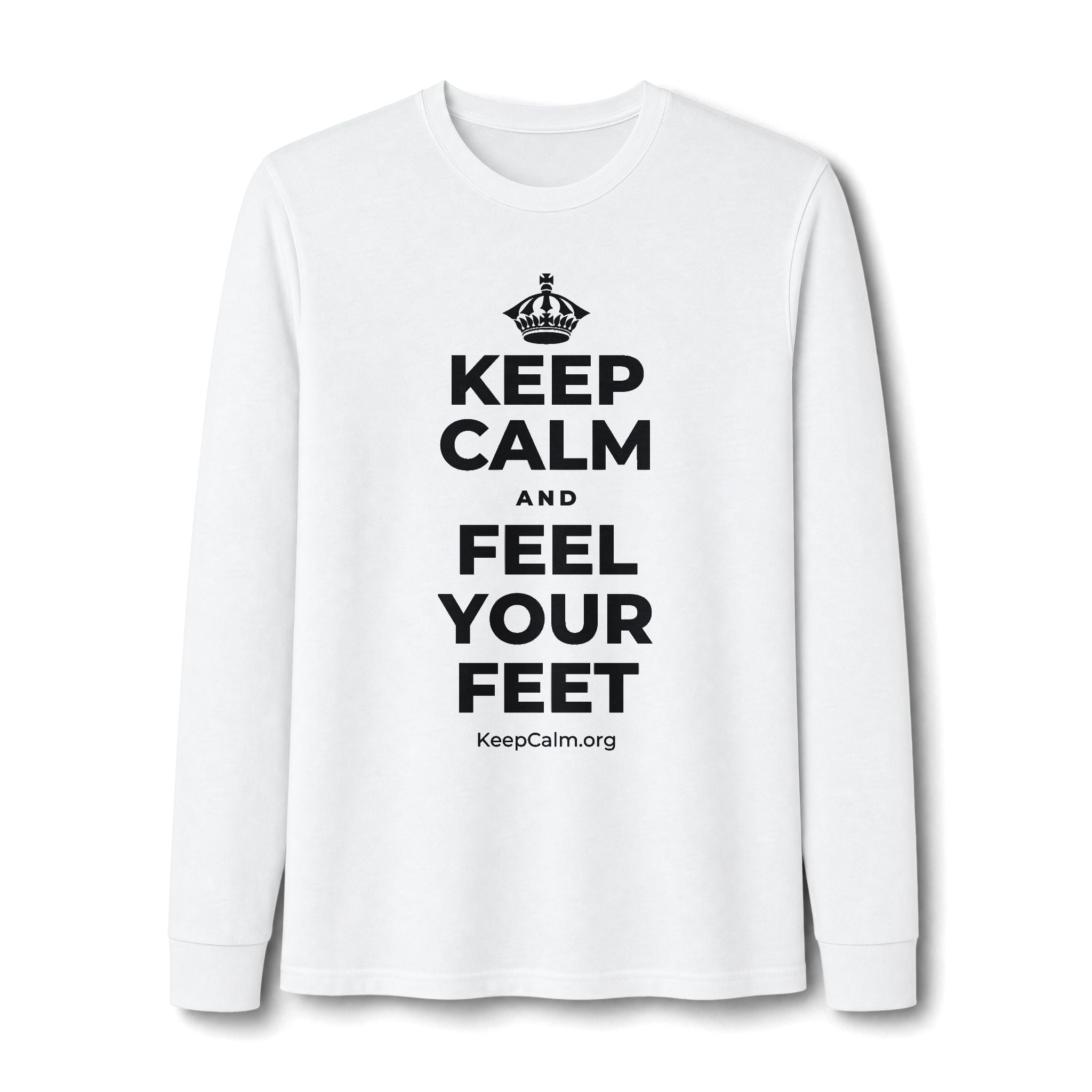 KEEP CALM AND FEEL YOUR FEET Long Sleeve Tee