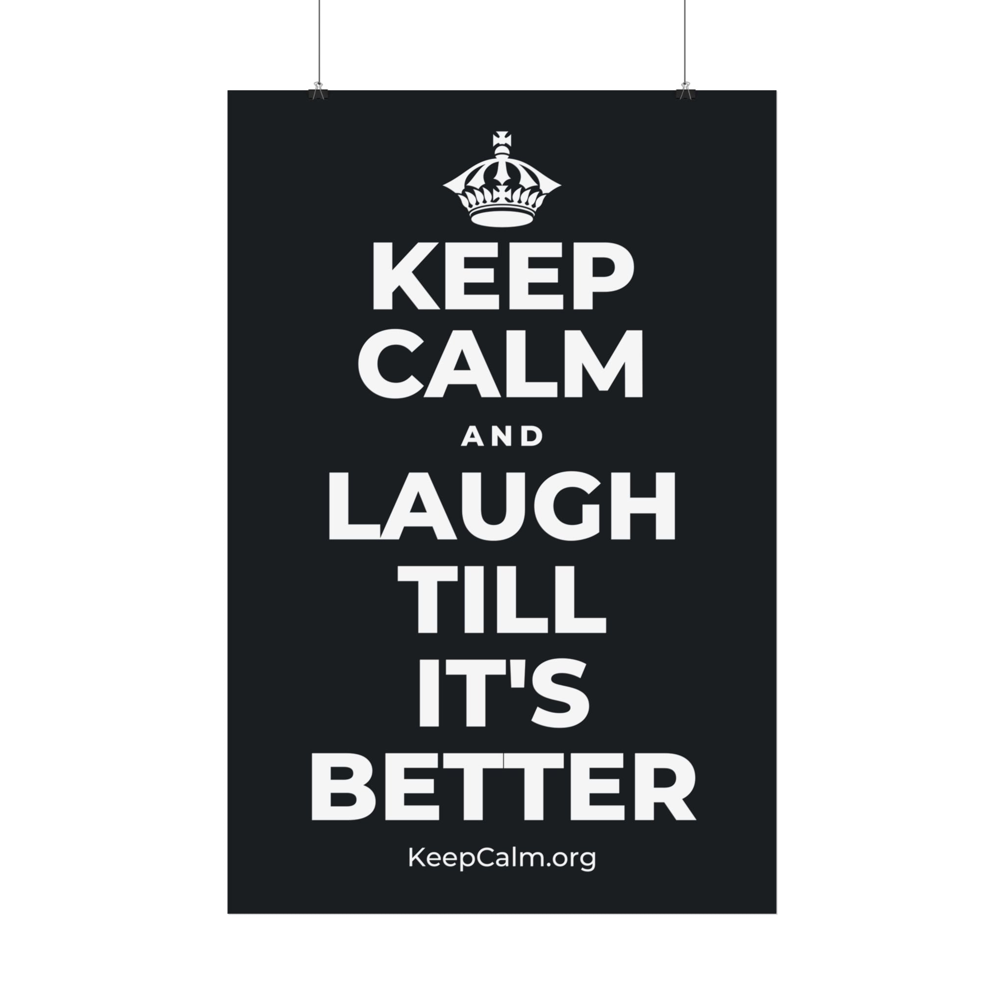 KEEP CALM AND LAUGH TILL IT'S BETTER Satin Poster (Dark)