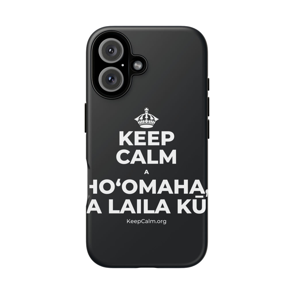 KEEP CALM A HOʻOMAHA, A LAILA KŪ Phone Case (Dark)