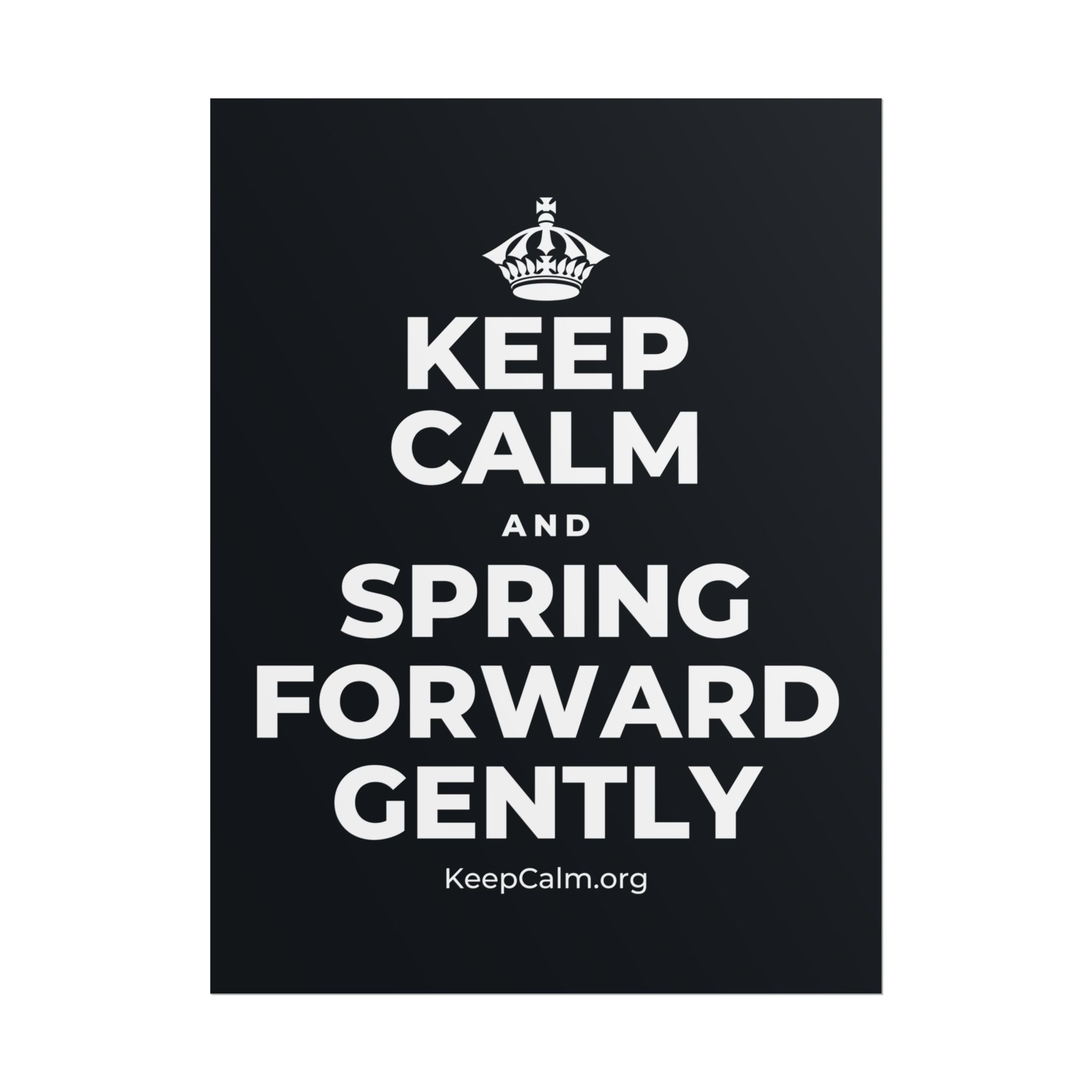 KEEP CALM AND SPRING FORWARD GENTLY Poster (Dark)