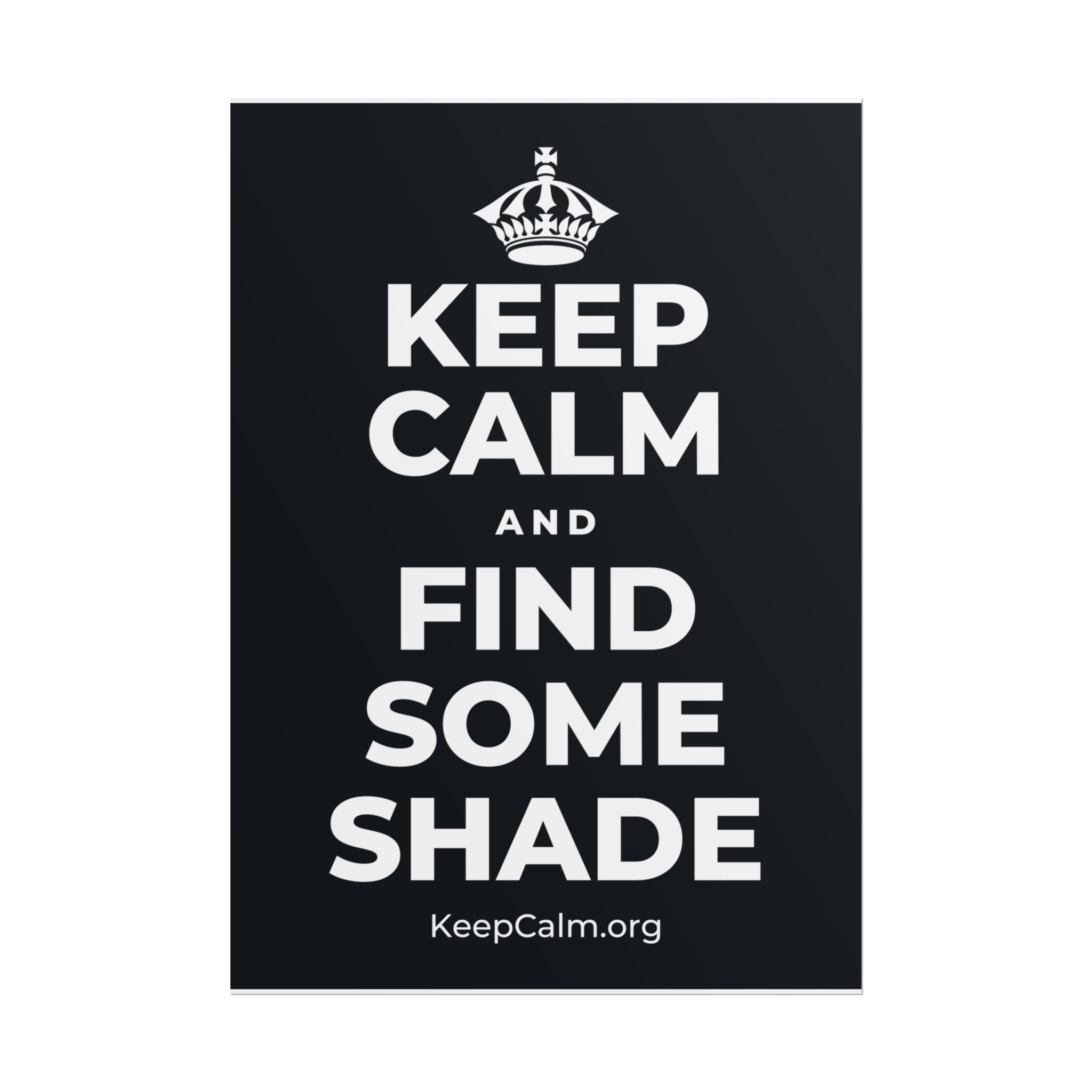 KEEP CALM AND FIND SOME SHADE Poster (Dark)