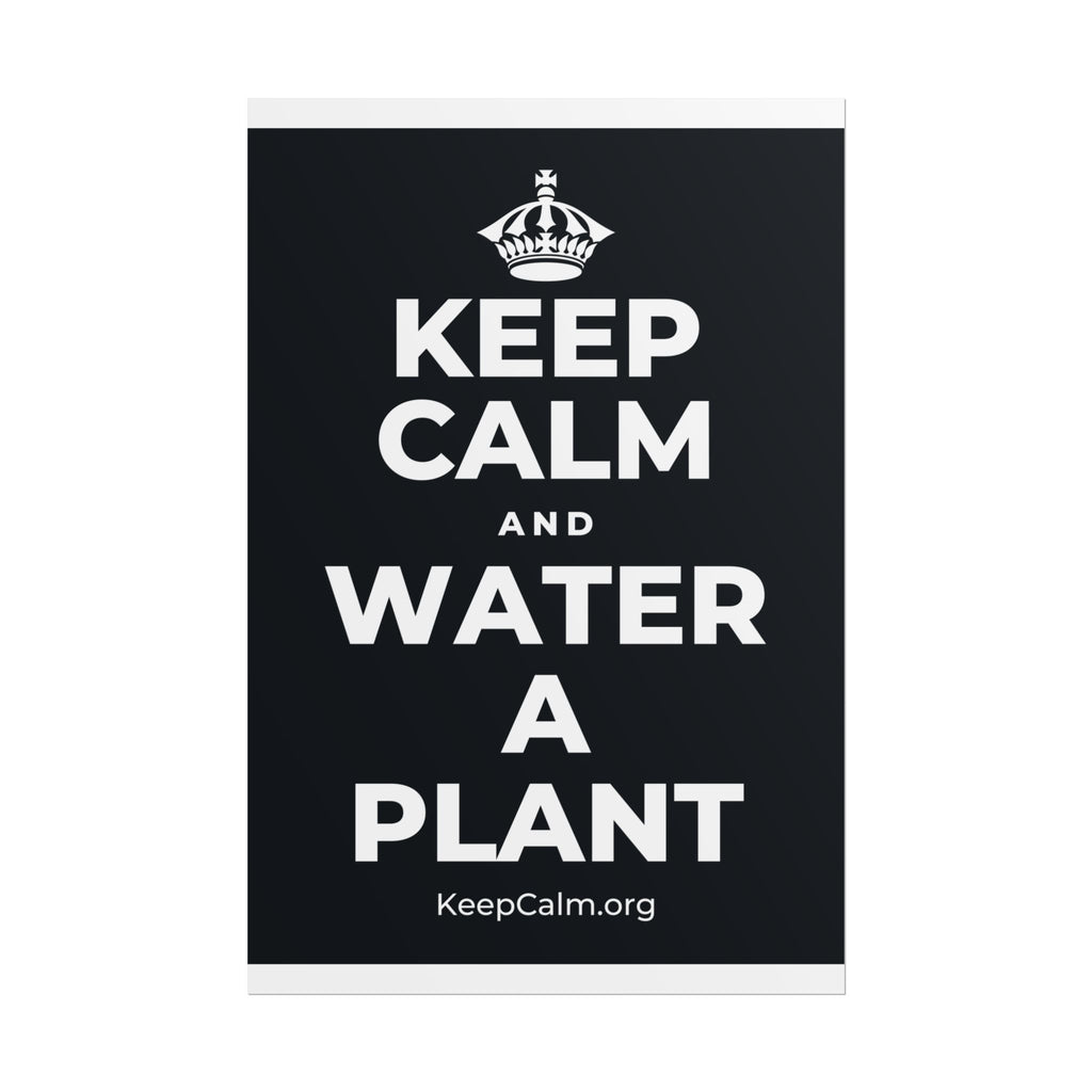 KEEP CALM AND WATER A PLANT Poster (Dark)