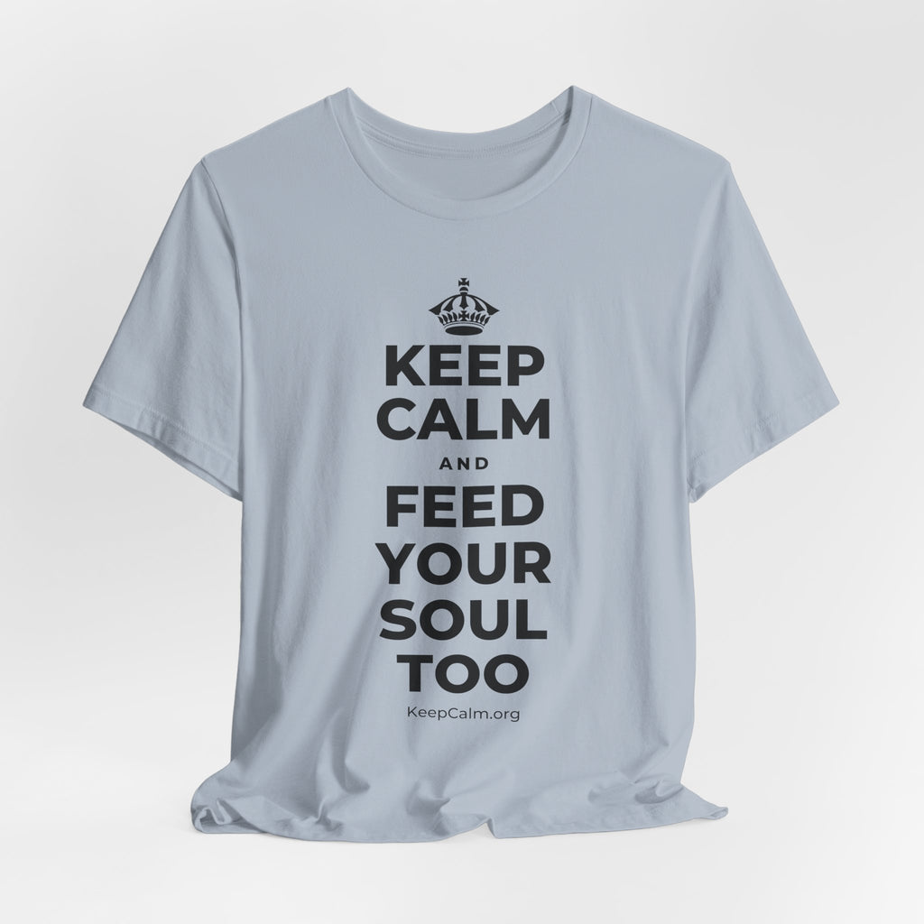 KEEP CALM AND FEED YOUR SOUL TOO T-Shirt (White–Asphalt)