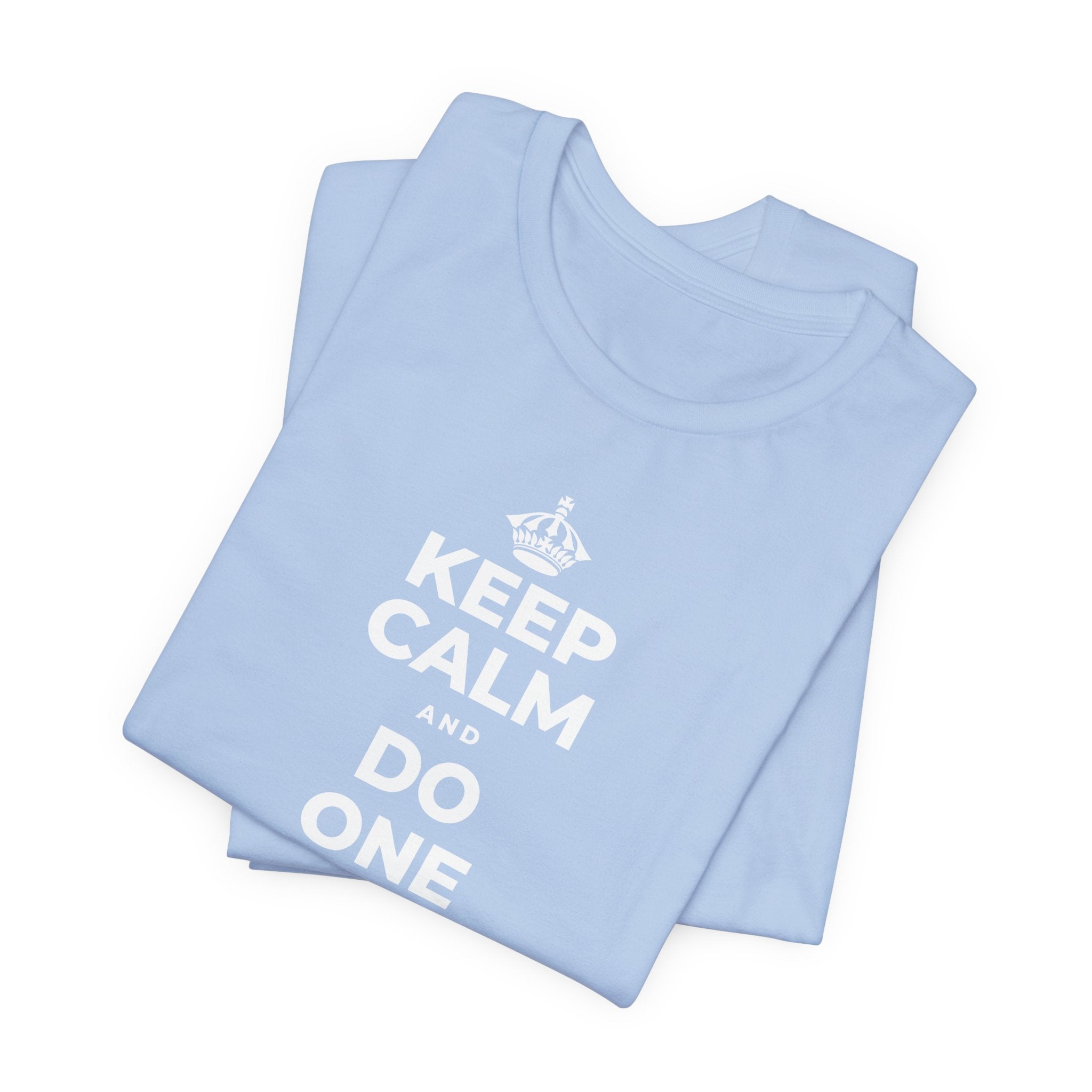KEEP CALM AND DO ONE THING, THEN THE NEXT T-Shirt (Baby Blue–Silver)