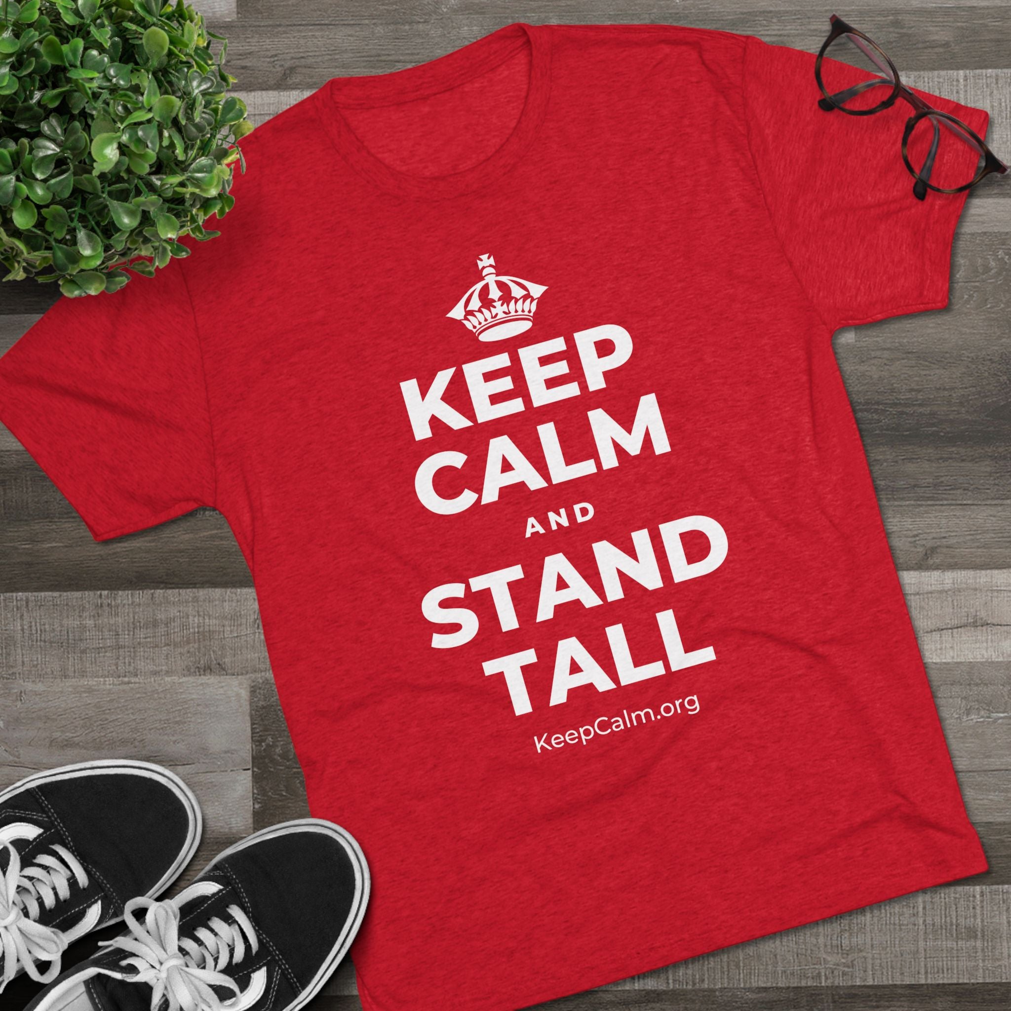 KEEP CALM AND STAND TALL Tri-Blend Tee