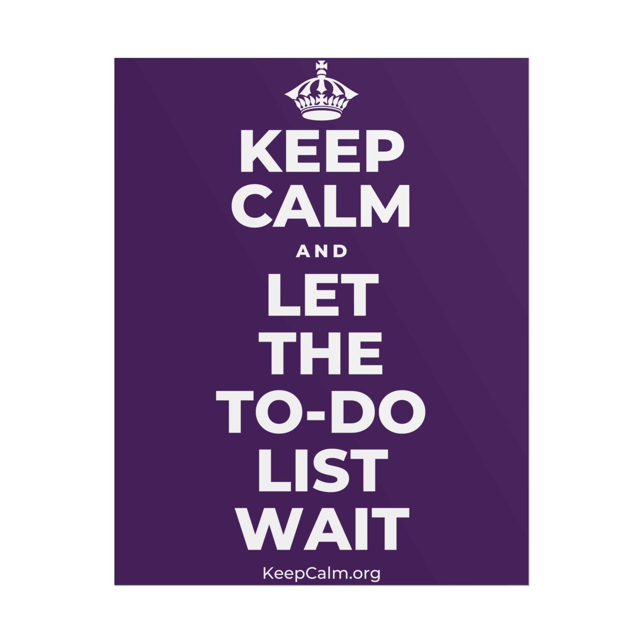 KEEP CALM AND LET THE TO-DO LIST WAIT Poster