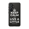 KEEP CALM AND LIVE A LITTLE Phone Case