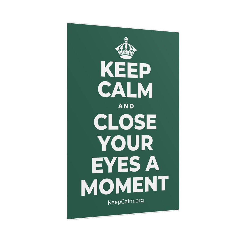 KEEP CALM AND CLOSE YOUR EYES A MOMENT Poster