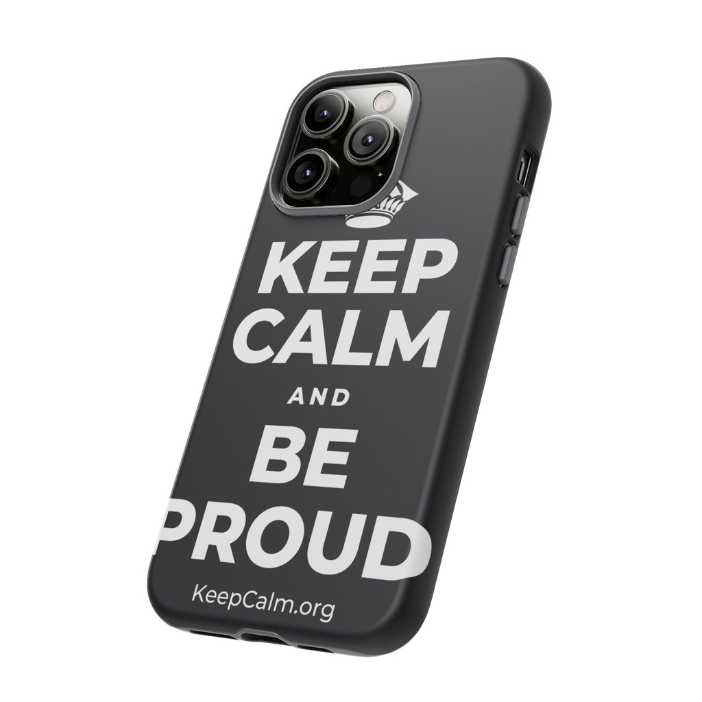 KEEP CALM AND BE PROUD Phone Case (Dark)