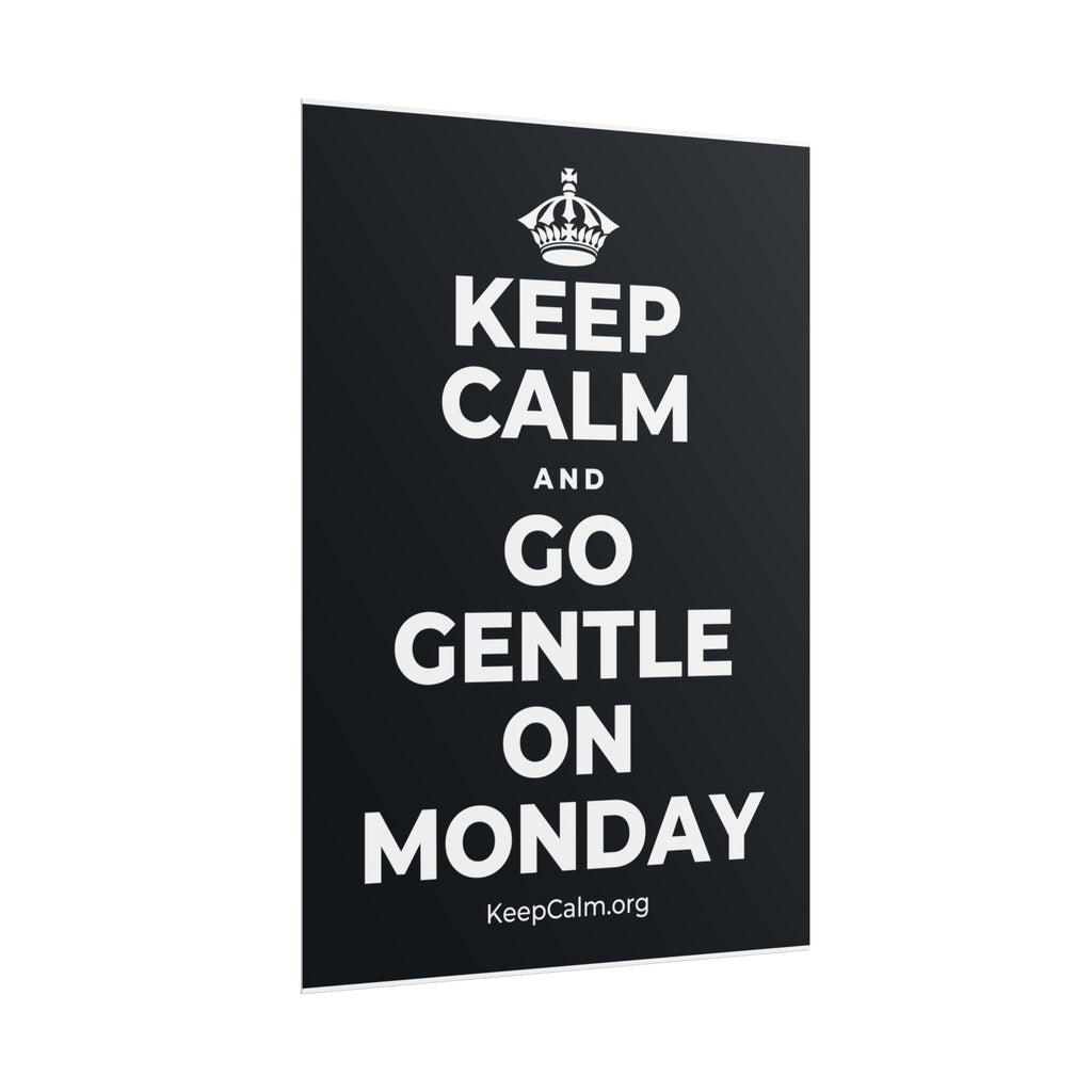 KEEP CALM AND GO GENTLE ON MONDAY Poster (Dark)