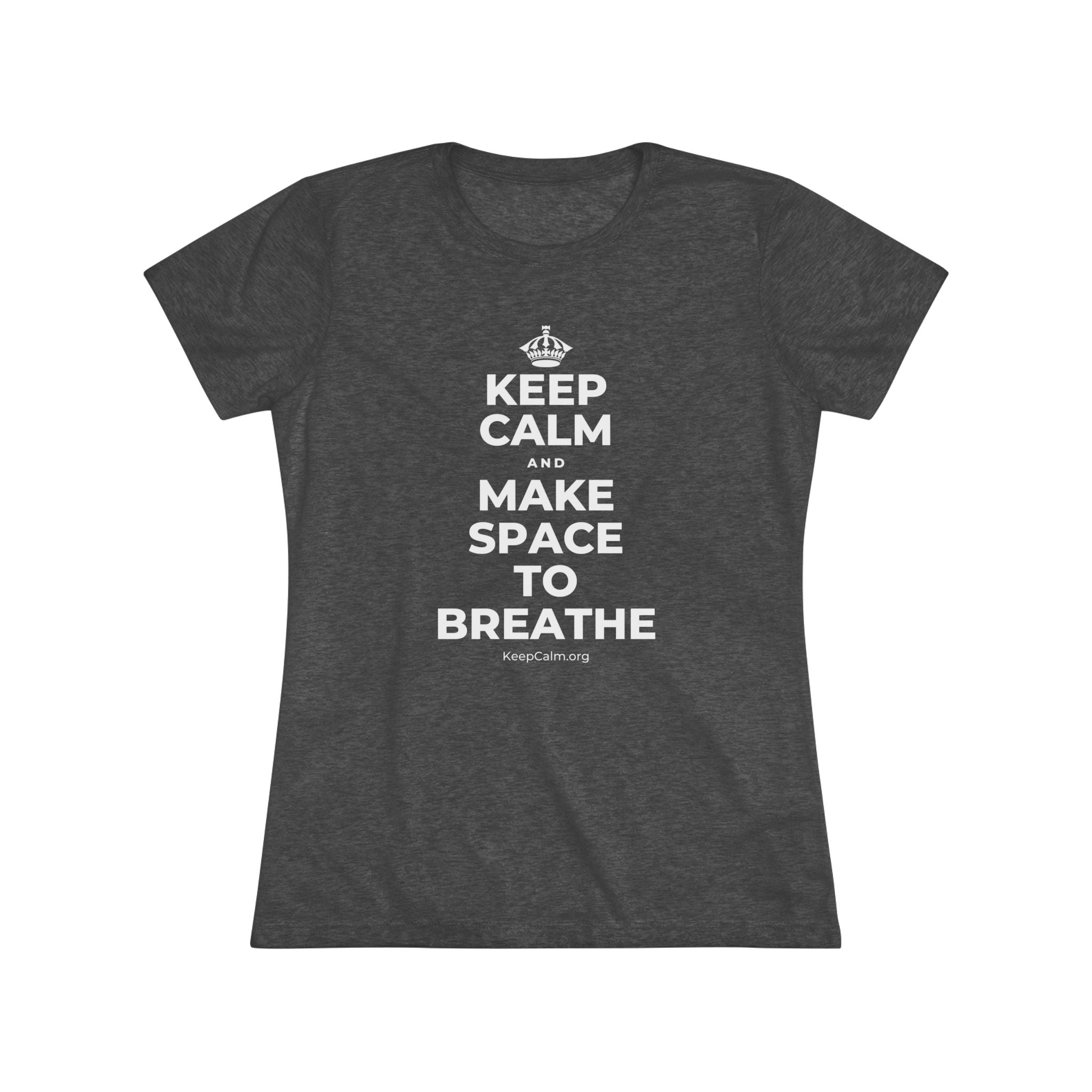 KEEP CALM AND MAKE SPACE TO BREATHE Women's Tri-Blend Tee