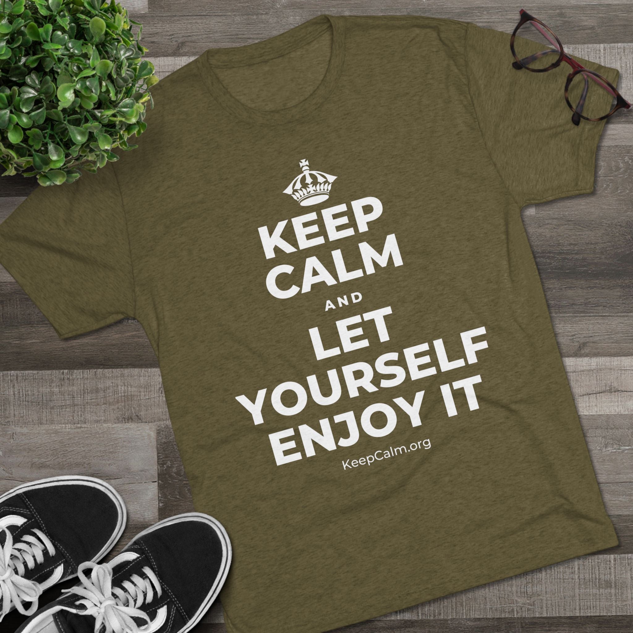 KEEP CALM AND LET YOURSELF ENJOY IT Tri-Blend Tee