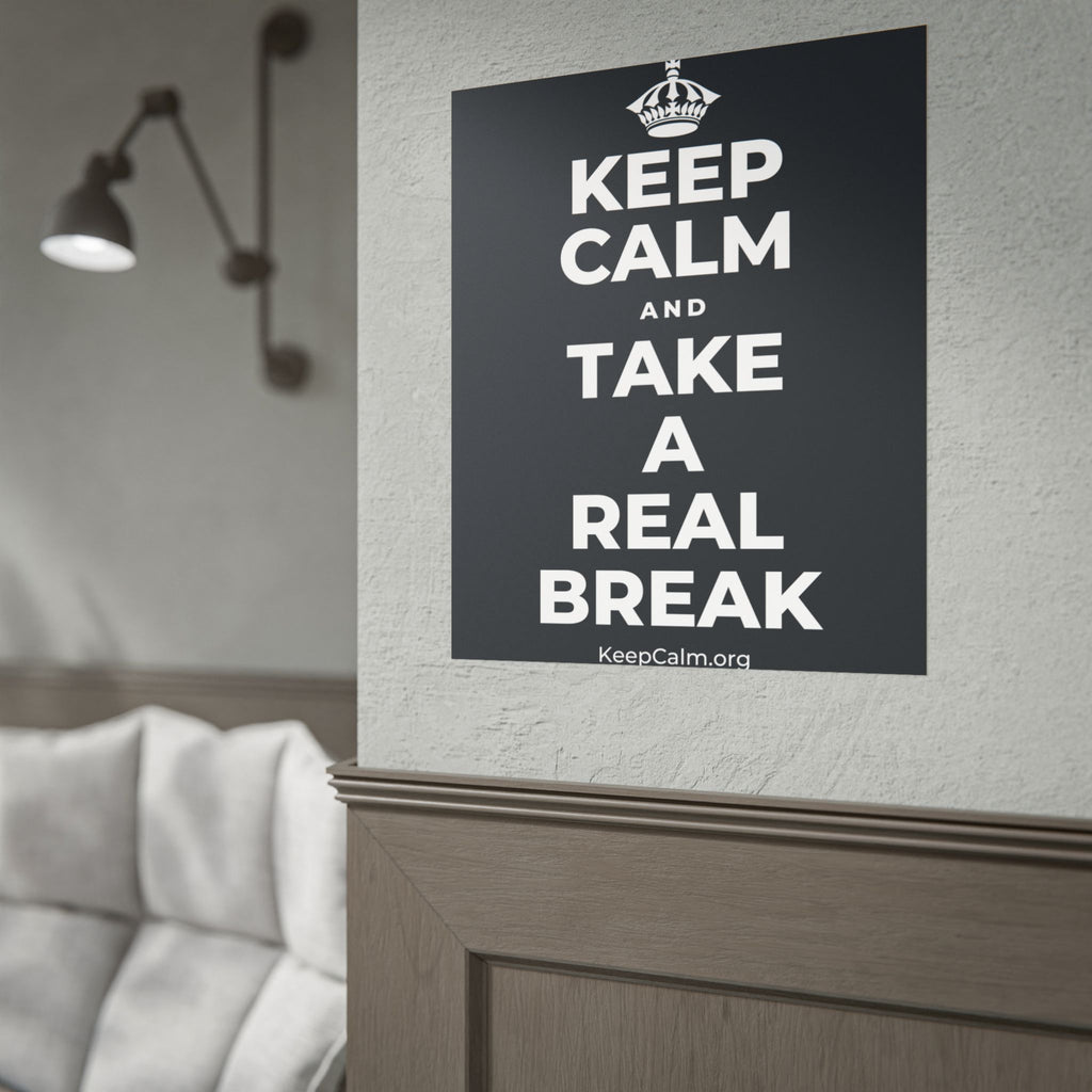 KEEP CALM AND TAKE A REAL BREAK Poster (Dark)